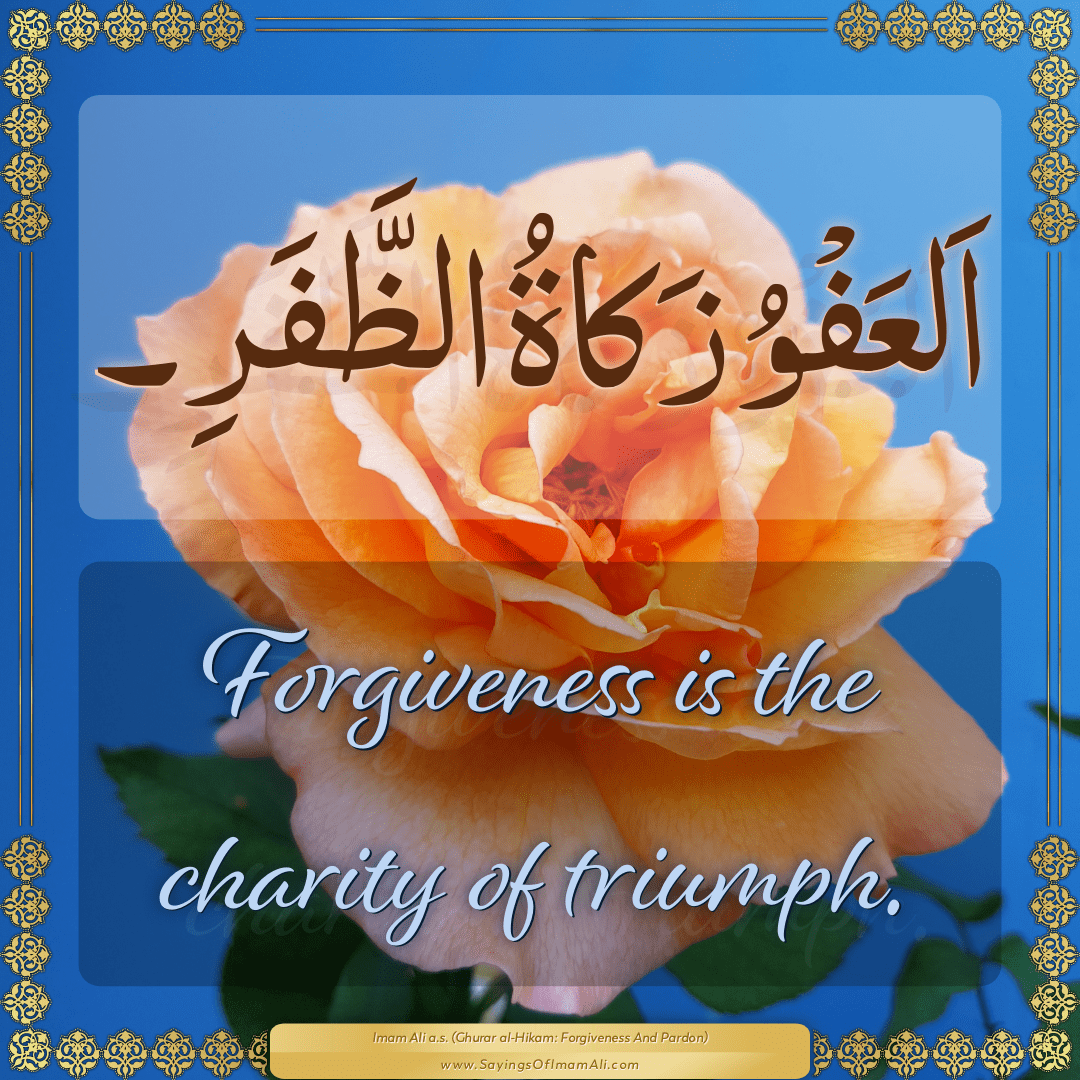 Forgiveness is the charity of triumph.